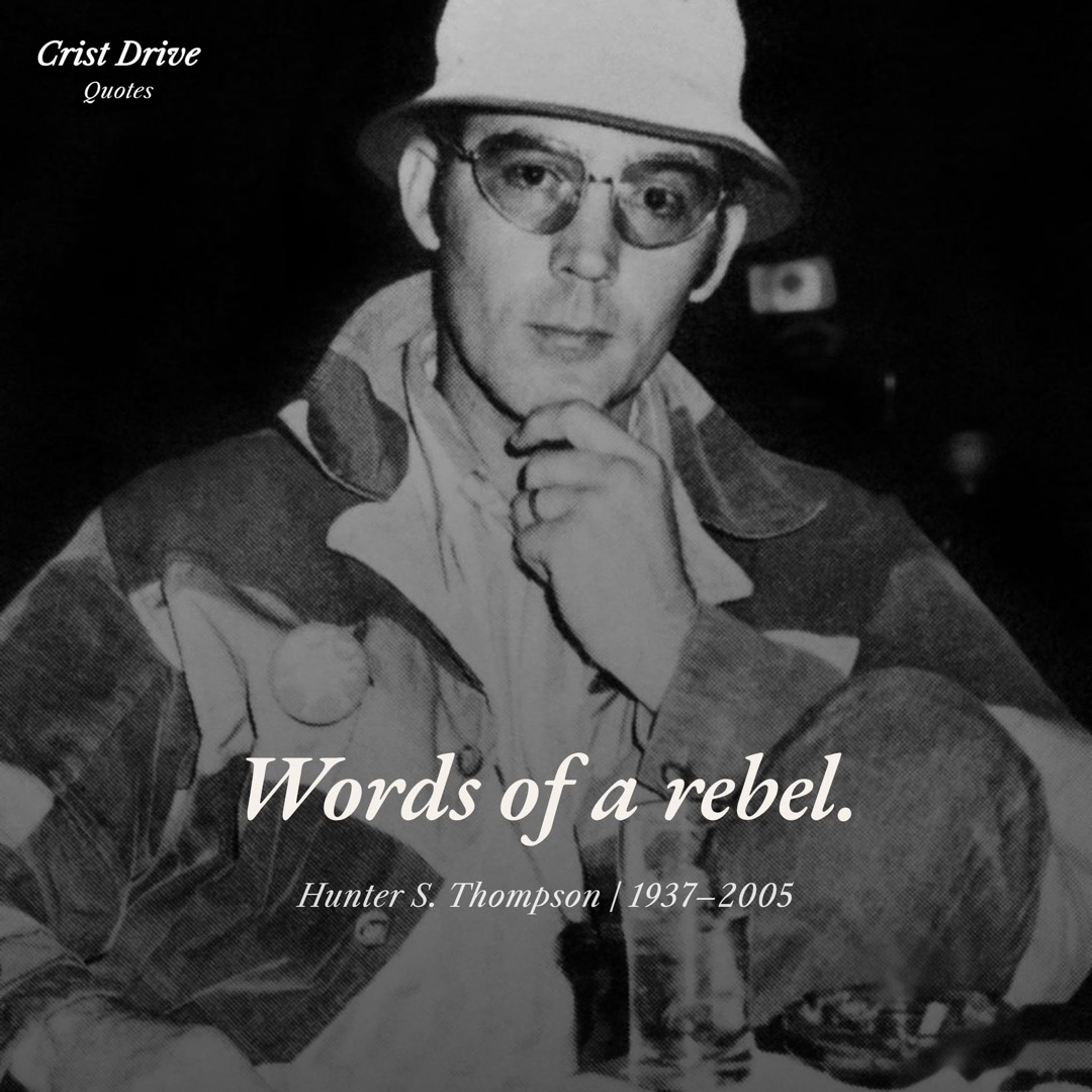 Crist Drive quote post — Words of a rebel, Hunter S. Thompson