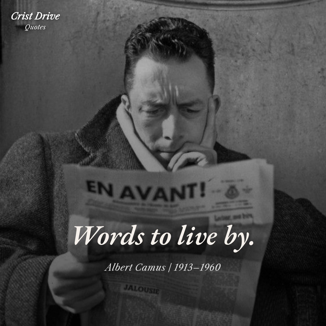 Crist Drive quote post — Words to live by, Albert Camus